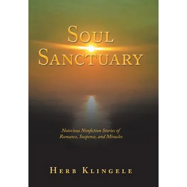Soul Sanctuary: Notorious Nonfiction Stories of Romance, Suspense, and Miracles