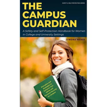 The Campus Guardian: A Safety and Self-Protection Handbook for Women in College and University Settings