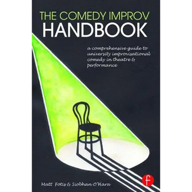 The Comedy Improv Handbook: A Comprehensive Guide to University Improvisational Comedy in Theatre and Performance