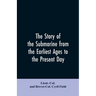 The story of the submarine from the earliest ages to the present day