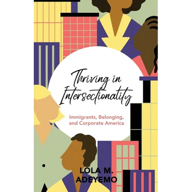 Thriving in Intersectionality: Immigrants, Belonging, and Corporate America