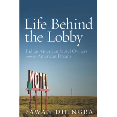 Life Behind the Lobby: Indian American Motel Owners and the American Dream