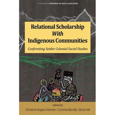 Relational Scholarship With Indigenous Communities: Confronting Settler Colonial Social Studies