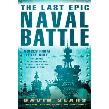 The Last Epic Naval Battle: Voices From Leyte Gulf