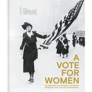 A Vote for Women: Celebrating the Women's Suffrage Movement and the 19th Amendment