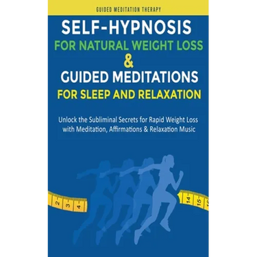 Self-Hypnosis for Natural Weight Loss & Guided Meditations for Sleep and Relaxation: Unlock the Subliminal Secrets for Rapid Weight Loss with Meditati