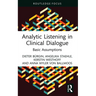 Analytic Listening in Clinical Dialogue: Basic Assumptions