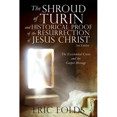 The Shroud of Turin and Historical Proof of the Resurrection of Jesus Christ: The Existential Crisis and the Gospel Message