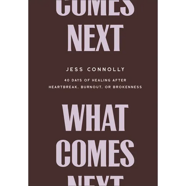 What Comes Next: 40 Days of Healing After Heartbreak, Burnout, or Brokenness