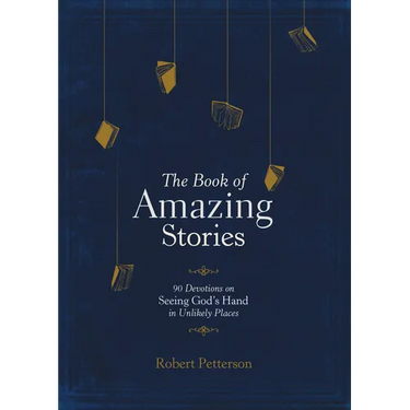 The Book of Amazing Stories: 90 Devotions on Seeing God's Hand in Unlikely Places