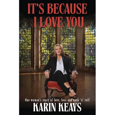 It's Because I Love You: One woman's story of love, loss and rock 'n' roll.