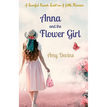 Anna and the Flower Girl: A Fanciful French Twist on A Little Princess