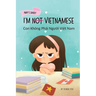 I'm Not Vietnamese (Con Không Phải Người Việt Nam): A Story About Identity, Language Learning, and Building Confidence Through