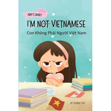I'm Not Vietnamese (Con Không Phải Người Việt Nam): A Story About Identity, Language Learning, and Building Confidence Through
