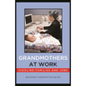 Grandmothers at Work: Juggling Families and Jobs