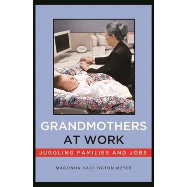 Grandmothers at Work: Juggling Families and Jobs