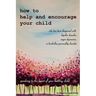 How to Help and Encourage Your Child Who Has Been Diagnosed with Bipolar Disorder, Major Depression, or Borderline Personality Disorder: Speaking to t