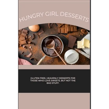 Hungry Girl Desserts: Gluten free, heavenly desserts for those who love sweets, but not the bad stuff.