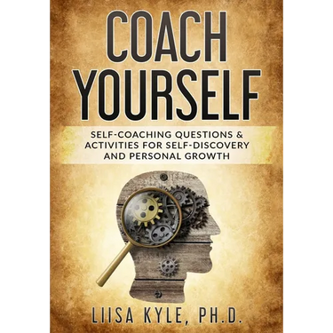 Coach Yourself: Self-Coaching Questions & Activities for Self-Discovery and Personal Growth