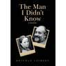 The Man I Didn't Know: A Memoir