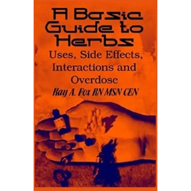A Basic Guide To Herbs: Uses, Side Effects, Interactions and Overdose
