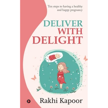 Deliver with Delight: Ten steps to having a healthy and happy pregnancy