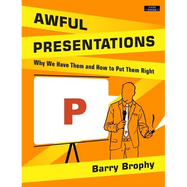 Awful Presentations: Why We Have Them and How to Put Them Right