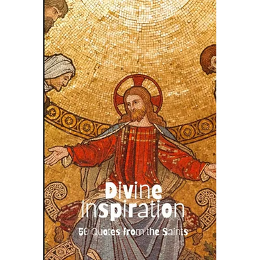 Divine Inspiration: 50 Quotes from the Saints