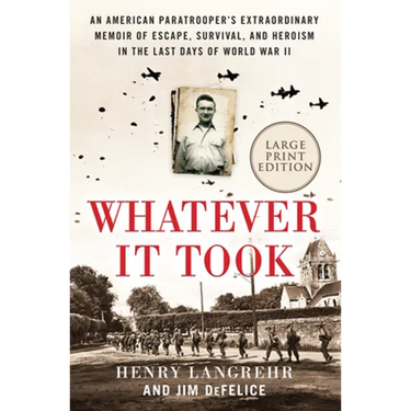 Whatever It Took: An American Paratrooper's Extraordinary Memoir of Escape, Survival, and Heroism in the Last Days of World War II