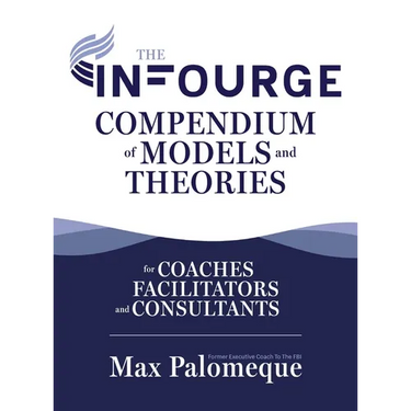 The Infourge Compendium of Models and Theories: For Coaches, Facilitators and Consultants