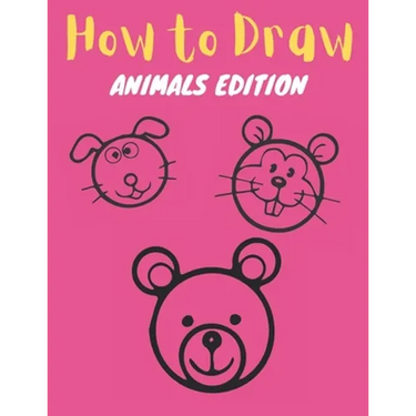 How to Draw: Animals Edition: Learn How to Draw Simple, Cute, Sweet Animals, Step by Step for Kids