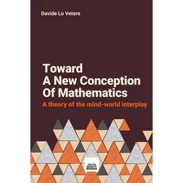 Toward A New Conception Of Mathematics: A theory of the mind-world interplay