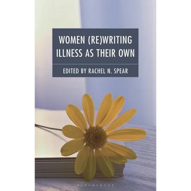 Women (Re)Writing Illness as Their Own: The Processes and Products