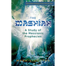 The Mashiah: A Study of the Messianic Prophecies