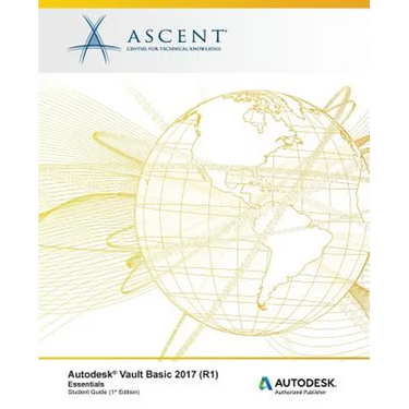Autodesk Vault Basic 2017 (R1) Essentials: Autodesk Authorized Publisher