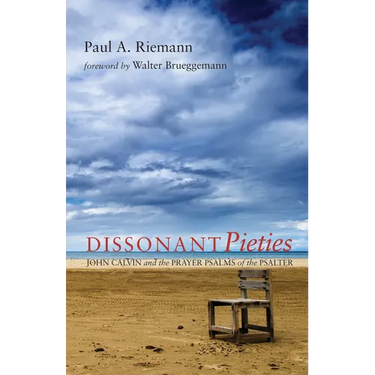 Dissonant Pieties: John Calvin and the Prayer Psalms of the Psalter