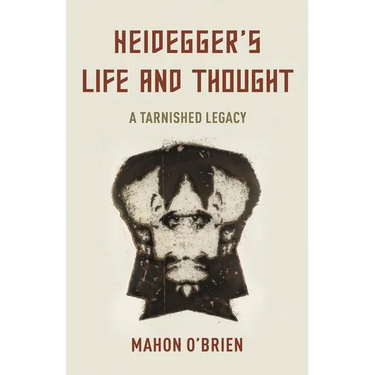 Heidegger's Life and Thought: A Tarnished Legacy