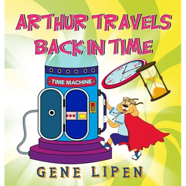 Arthur travels Back in Time: Book for kids who love adventure