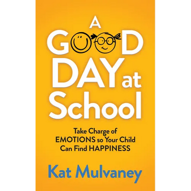A Good Day at School: Take Charge of Emotions So Your Child Can Find Happiness
