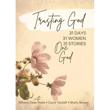 Trusting God: 31 Days - 31 Women - 31 Stories - One God