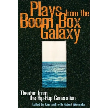 Plays from the Boom Box Galaxy: Theater from the Hip Hop Generation