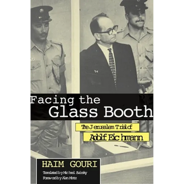 Facing the Glass Booth: The Jerusalem Trial of Adolf Eichmann
