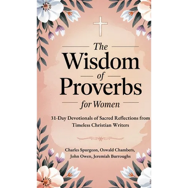 The Wisdom of Proverbs for Women: 31-Day Devotionals of Sacred Reflections from Timeless Christian Writers
