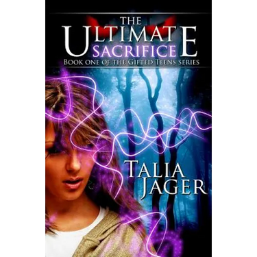 The Ultimate Sacrifice: Book One of The Gifted Teens Series