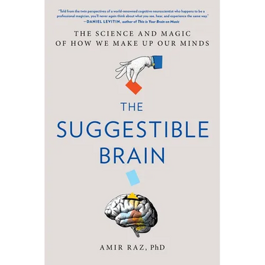 The Suggestible Brain: The Science and Magic of How We Make Up Our Minds