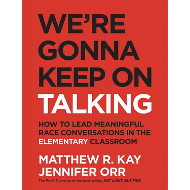 We're Gonna Keep On Talking: How to Lead Meaningful Race Conversations in the Elementary Classroom