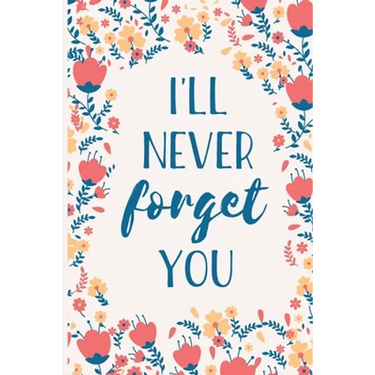 I'll Never Forget You: Internet Password Manager to Keep Your Private Information Safe With A-Z Tabs and Flower Design
