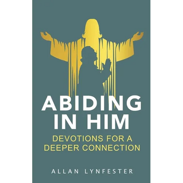 Abiding in Him: Devotions for a Deeper Connection