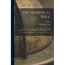 The Numerical Bible.: Being a Revised Translation of the Holy Scriptures With Expository Notes: Arranged, Divided, and Briefly Characterized