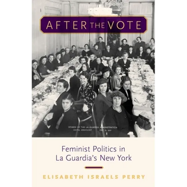 After the Vote: Feminist Politics in La Guardia's New York